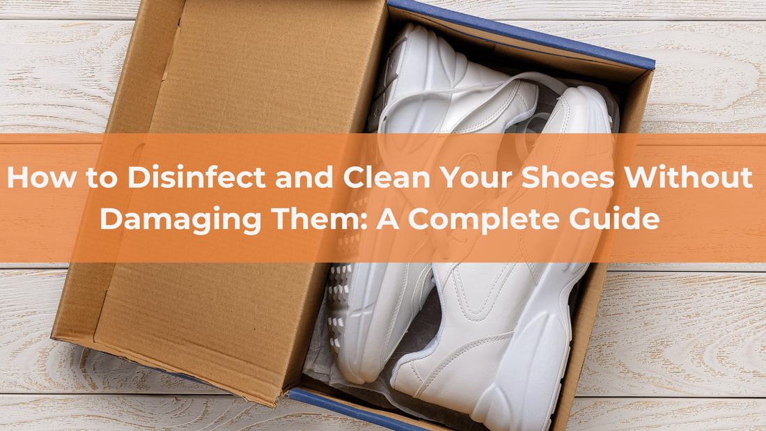 How to Disinfect and Clean Your Shoes Without Damaging Them: A Complete Guide