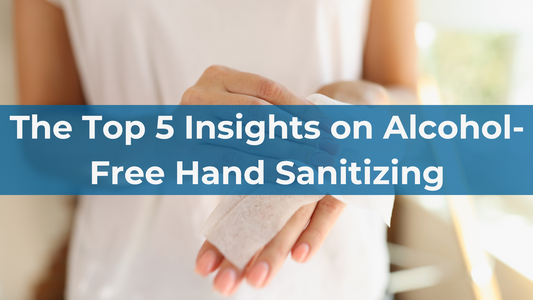 The Top 5 Insights on Alcohol-Free Hand Sanitizing